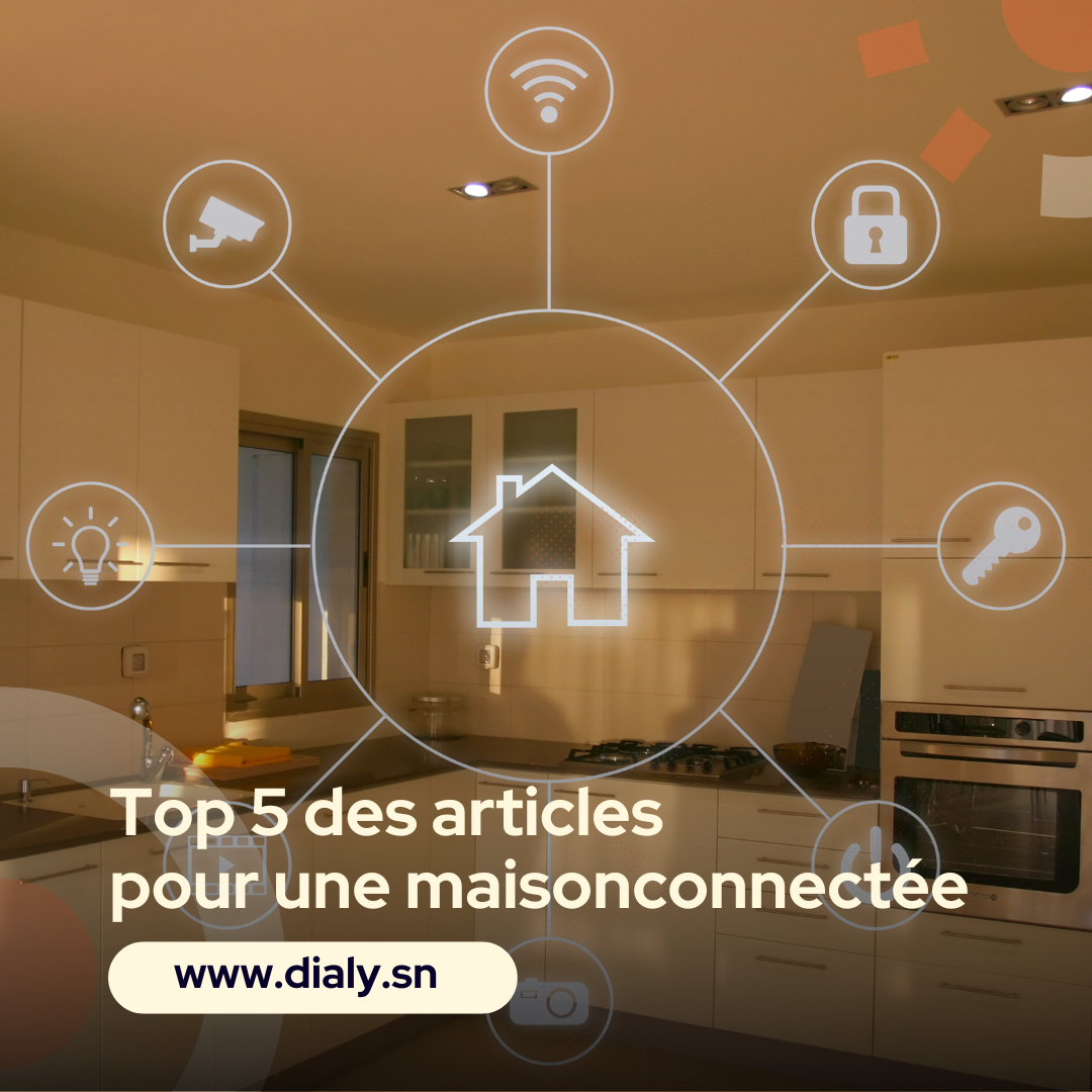 Top 5 des articles pour une maison connectée au Sénégal !